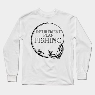 Retirement Plan Fishing Funny Fishing Long Sleeve T-Shirt